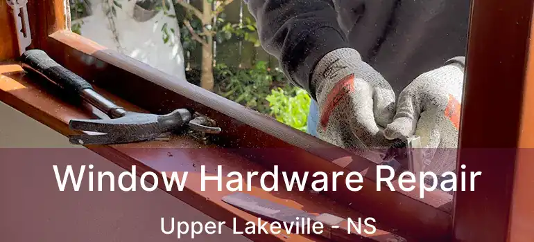  Window Hardware Repair Upper Lakeville - NS