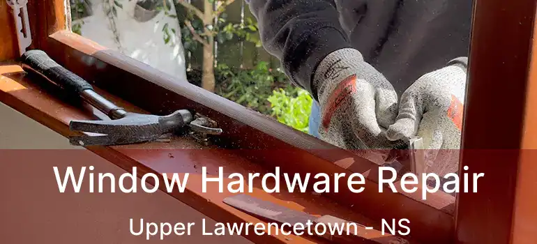  Window Hardware Repair Upper Lawrencetown - NS