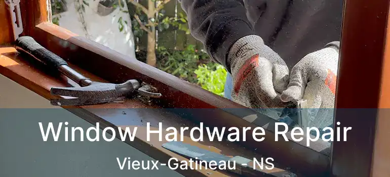  Window Hardware Repair Vieux-Gatineau - NS