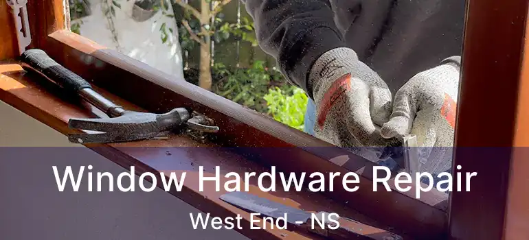  Window Hardware Repair West End - NS