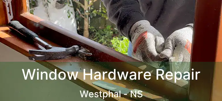  Window Hardware Repair Westphal - NS