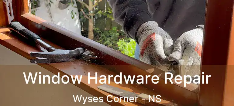  Window Hardware Repair Wyses Corner - NS