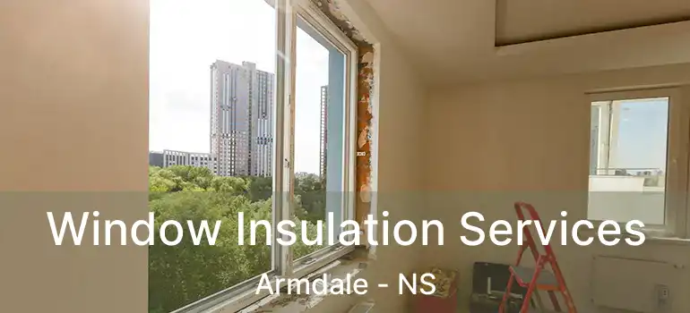  Window Insulation Services Armdale - NS