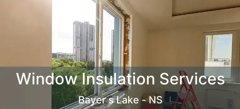  Window Insulation Services Bayer s Lake - NS