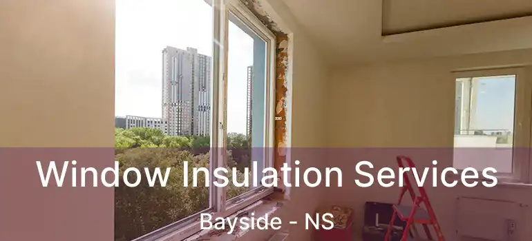  Window Insulation Services Bayside - NS