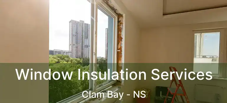  Window Insulation Services Clam Bay - NS