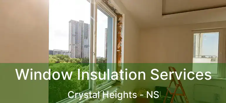  Window Insulation Services Crystal Heights - NS