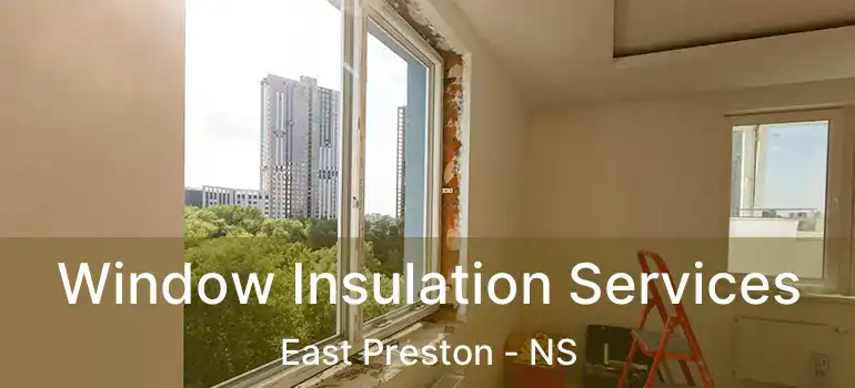  Window Insulation Services East Preston - NS