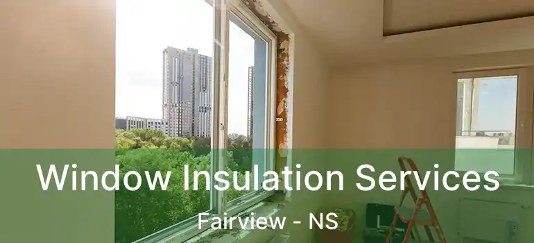  Window Insulation Services Fairview - NS