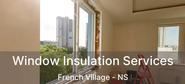  Window Insulation Services French Village - NS