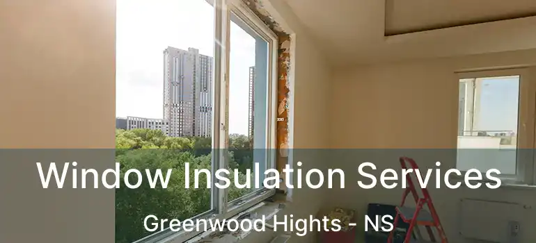  Window Insulation Services Greenwood Hights - NS