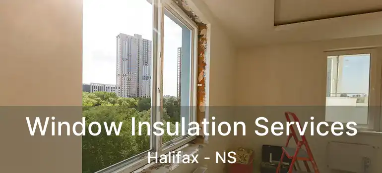  Window Insulation Services Halifax - NS