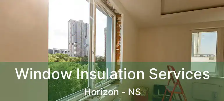  Window Insulation Services Horizon - NS