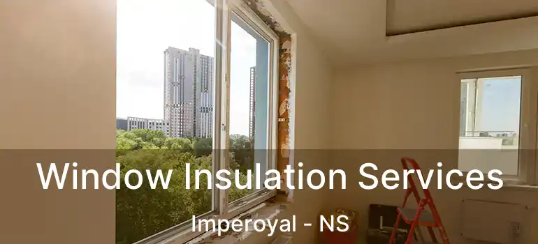  Window Insulation Services Imperoyal - NS