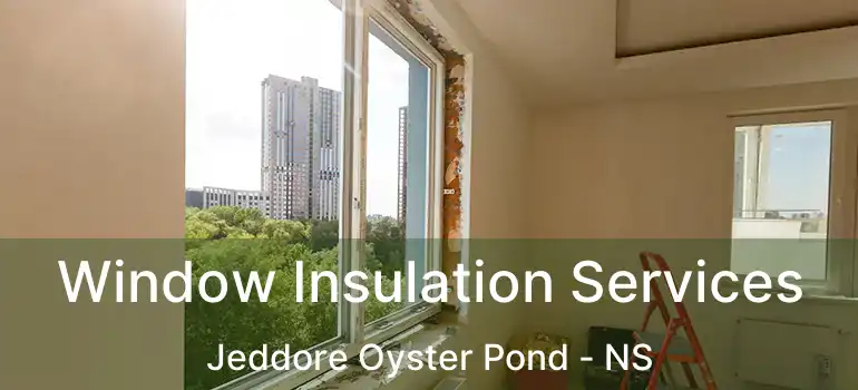  Window Insulation Services Jeddore Oyster Pond - NS