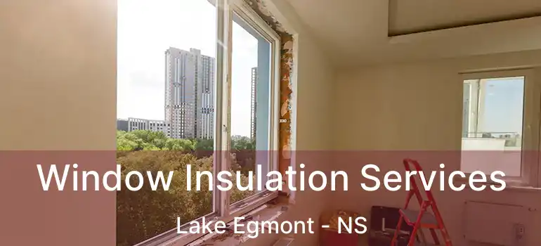  Window Insulation Services Lake Egmont - NS