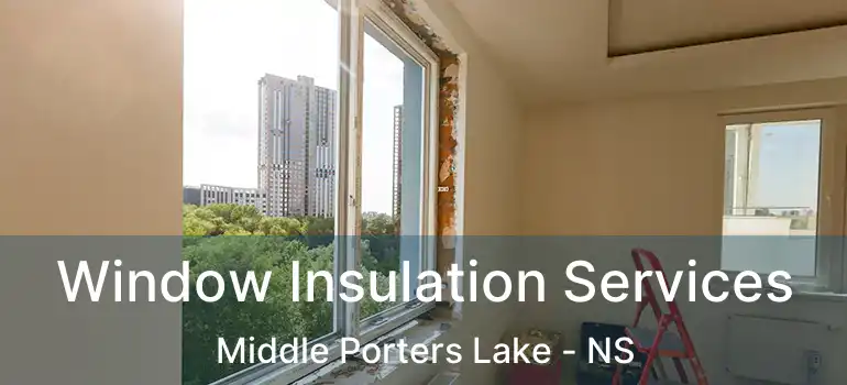  Window Insulation Services Middle Porters Lake - NS