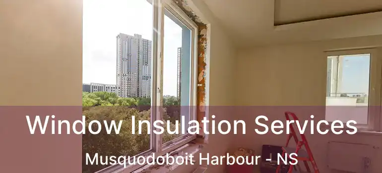  Window Insulation Services Musquodoboit Harbour - NS