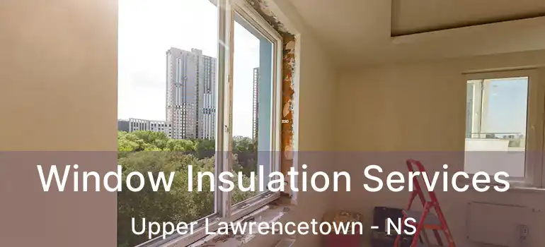  Window Insulation Services Upper Lawrencetown - NS