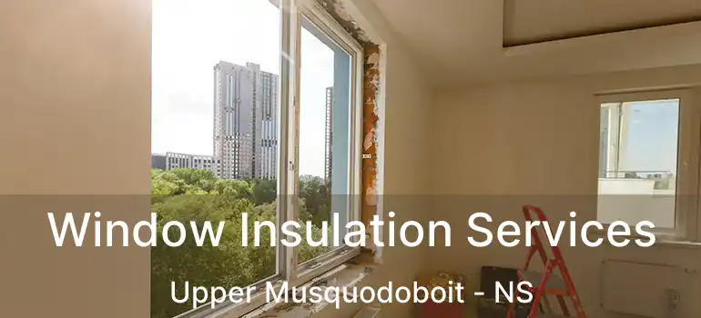  Window Insulation Services Upper Musquodoboit - NS