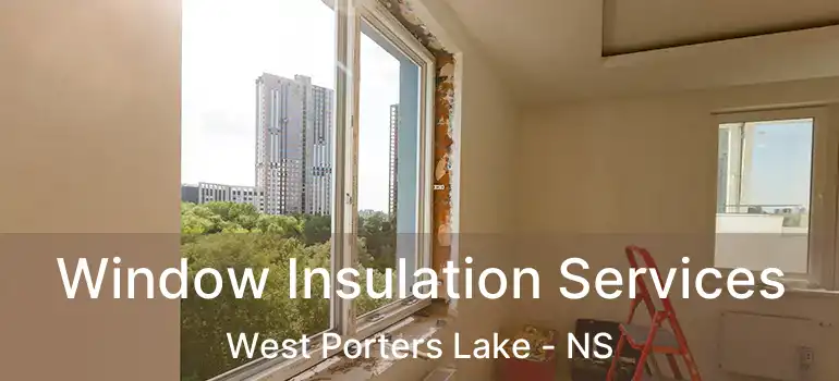  Window Insulation Services West Porters Lake - NS