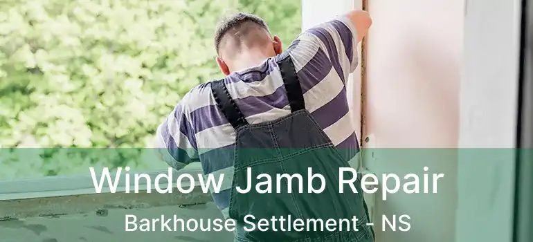  Window Jamb Repair Barkhouse Settlement - NS