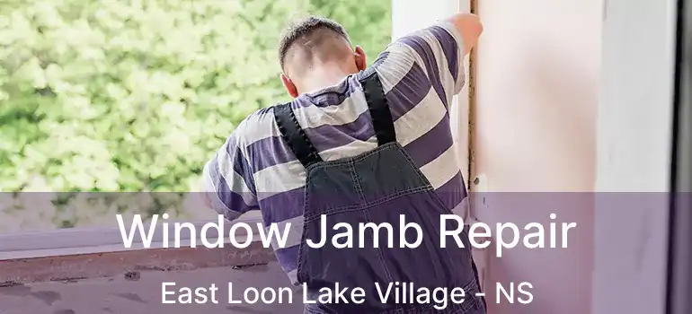  Window Jamb Repair East Loon Lake Village - NS