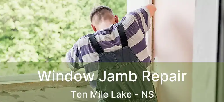  Window Jamb Repair Ten Mile Lake - NS