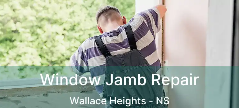  Window Jamb Repair Wallace Heights - NS