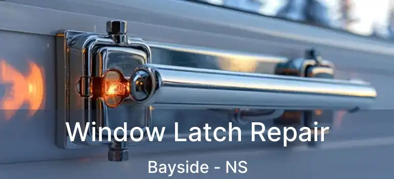  Window Latch Repair Bayside - NS