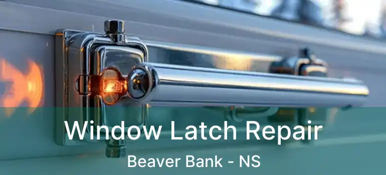  Window Latch Repair Beaver Bank - NS