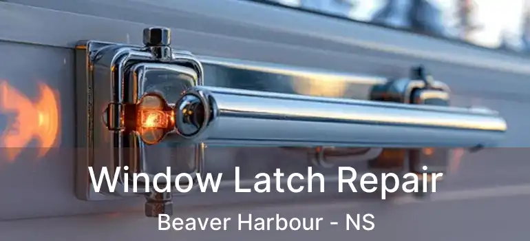  Window Latch Repair Beaver Harbour - NS