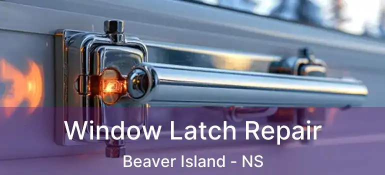  Window Latch Repair Beaver Island - NS