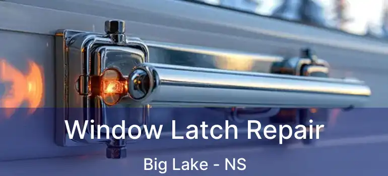  Window Latch Repair Big Lake - NS