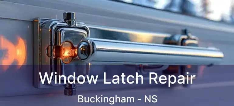  Window Latch Repair Buckingham - NS