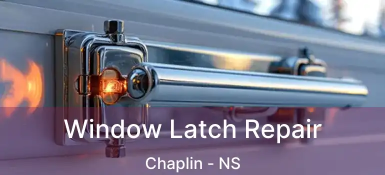  Window Latch Repair Chaplin - NS