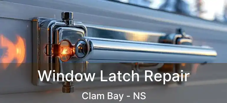  Window Latch Repair Clam Bay - NS