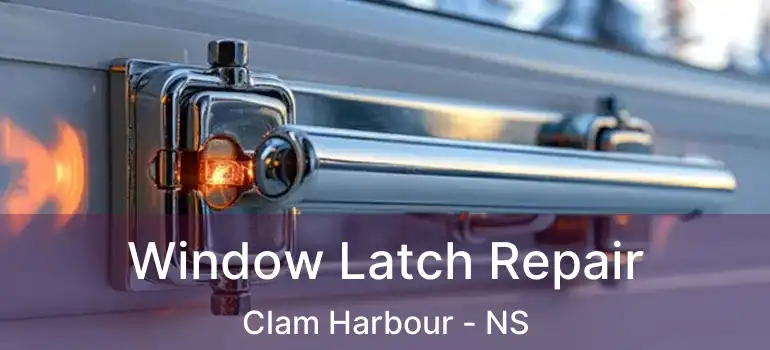  Window Latch Repair Clam Harbour - NS