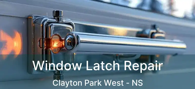  Window Latch Repair Clayton Park West - NS