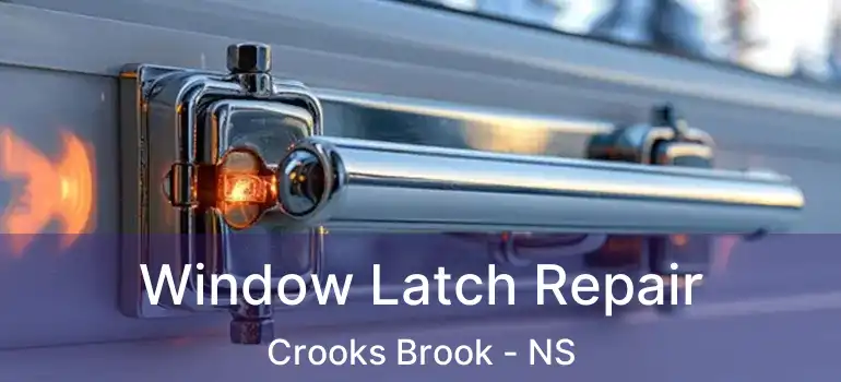  Window Latch Repair Crooks Brook - NS