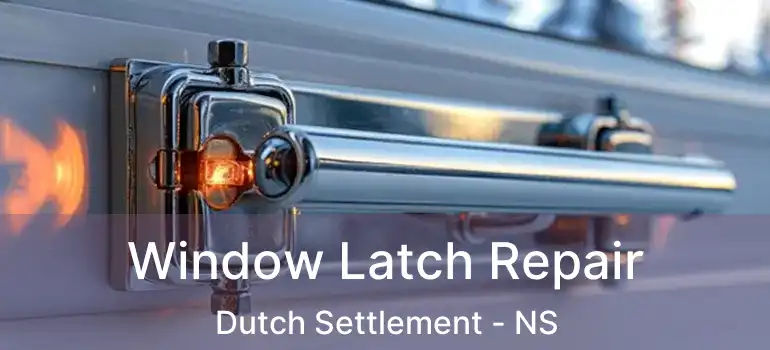  Window Latch Repair Dutch Settlement - NS