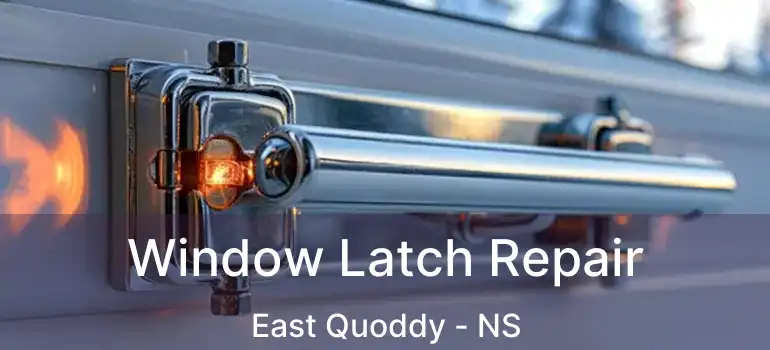  Window Latch Repair East Quoddy - NS