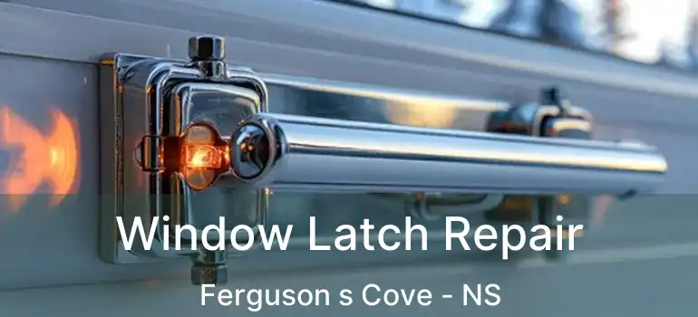  Window Latch Repair Ferguson s Cove - NS