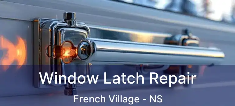  Window Latch Repair French Village - NS