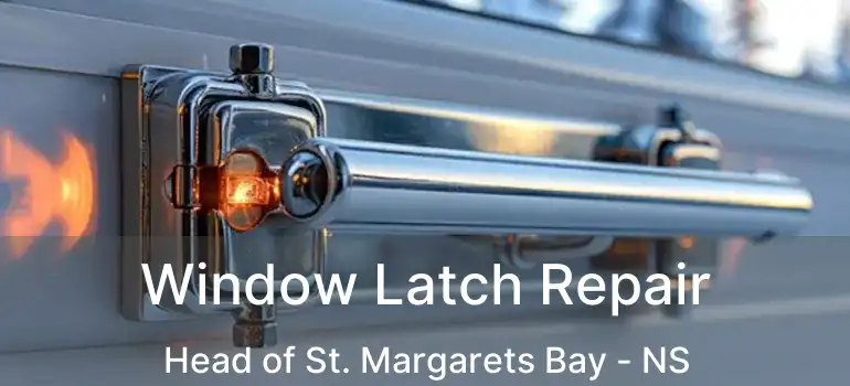  Window Latch Repair Head of St. Margarets Bay - NS