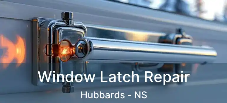  Window Latch Repair Hubbards - NS