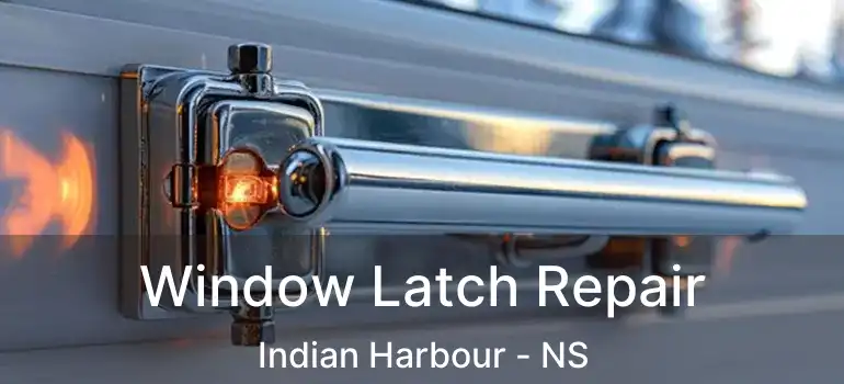  Window Latch Repair Indian Harbour - NS