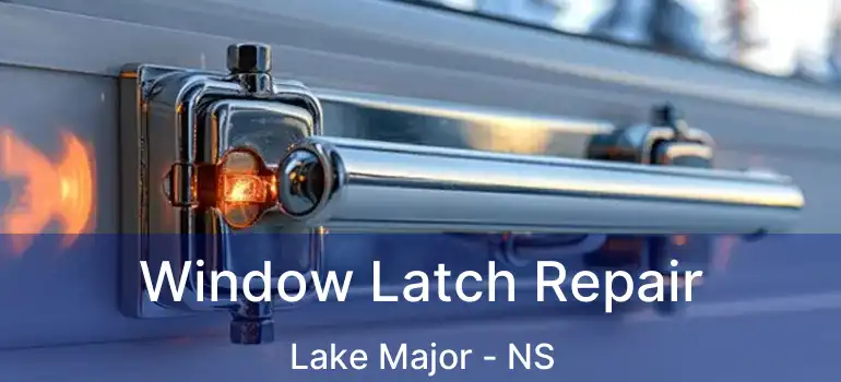  Window Latch Repair Lake Major - NS