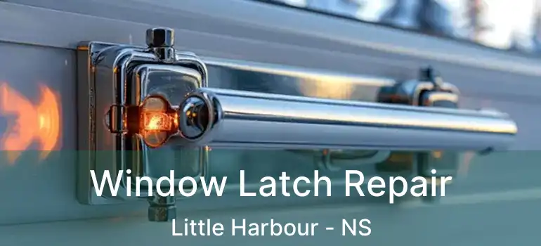  Window Latch Repair Little Harbour - NS