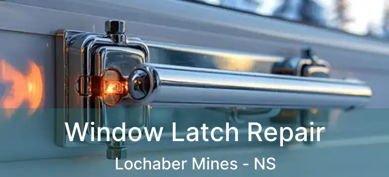  Window Latch Repair Lochaber Mines - NS